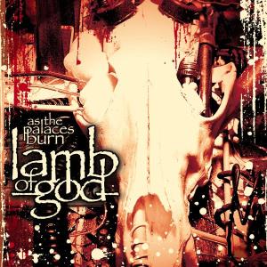 LAMB OF GOD-AS THE PALACES BURN