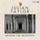 TAYLOR, JULIAN-BEYOND THE RESERVOIR