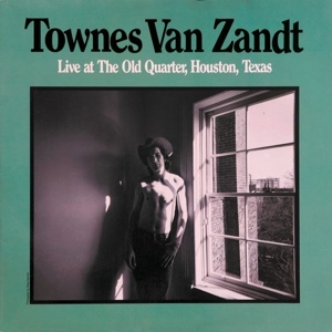 TOWNES VAN ZANDT-LIVE AT THE OLD QUARTER, HOUSTON, TEXAS