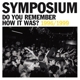 SYMPOSIUM-DO YOU REMEMBER HOW IT WAS?