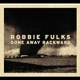 FULKS, ROBBIE-GONE AWAY BACKWARD -COLOURED-
