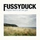 FUSSYDUCK-MAYBE THAT'S ALL WE GET