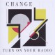 CHANGE-TURN ON YOU RADIO