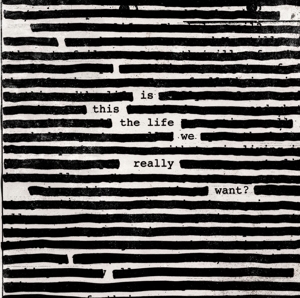 WATERS, ROGER-IS THIS THE LIFE WE REALLY WANT?