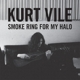 VILE, KURT-SMOKE RING FOR MY HALO