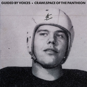 GUIDED BY VOICES-CRAWLSPACE OF THE PANTHEON