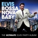 PRESLEY, ELVIS-BOSSA NOVA BABY / THE ULTIMATE ELVIS PARTY ALBUM