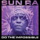 SUN RA-DO THE IMPOSSIBLE: ORIGINAL SOUNDTRACK TO THE DOCUMENTA
