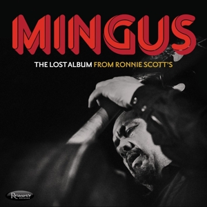 MINGUS, CHARLES-THE LOST ALBUM FROM RONNIE SCOTT S