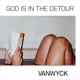 VANWYCK-GOD IS IN THE DETOUR