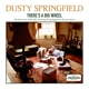 SPRINGFIELD, DUSTY-THERE'S A BIG WHEEL
