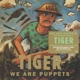 TIGER-WE ARE PUPPETS