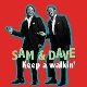 SAM & DAVE-KEEP A WALKIN'