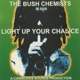 BUSH CHEMISTS-LIGHT UP YOUR CHALICE -LTD-