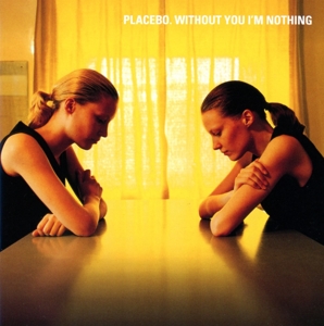 PLACEBO-WITHOUT YOU I'M NOTHING