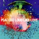 PLACEBO-LOUD LIKE LOVE
