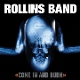 ROLLINS BAND-COME IN AND BURN