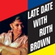 BROWN, RUTH-LATE DATE WITH ...