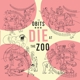 OBITS-DIE AT THE ZOO -COLOURED-