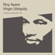 AYERS, ROY-VIRGIN UBIQUITY: UNRELEASED RECORDINGS 1976-1981