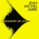 JARRE, JEAN-MICHEL-GEOMETRY OF LOVE