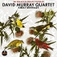 DAVID MURRAY QUARTET-BIRDLY SERENADE