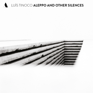 TINOCO, LUIS-ALEPPO AND OTHER SILENCES