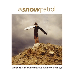 SNOW PATROL-WHEN IT'S ALL OVER WE STILL HAVE TO CLEAR UP