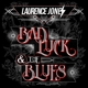 JONES, LAURENCE-BAD LUCK & THE BLUES