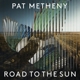 METHENY, PAT-ROAD TO THE SUN