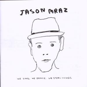 MRAZ, JASON-WE SING WE DANCE WE STEAL THINGS