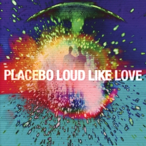 PLACEBO-LOUD LIKE LOVE