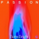 PASSION-BURN BRIGHT