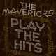 MAVERICKS-PLAY THE HITS
