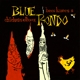 BLUE RONDO-BEES KNEES AND CHICKEN ELBOWS